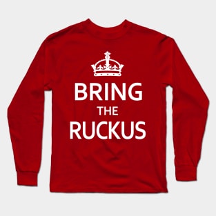 Bring the Ruckus Long Sleeve T-Shirt